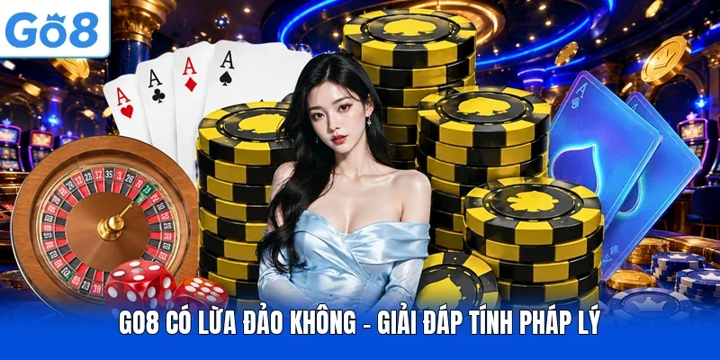 GO8 có lừa đảo không - Giải đáp tính pháp lý