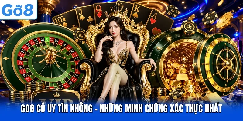GO8 Có Uy Tín Không - Những Minh Chứng Xác Thực Nhất