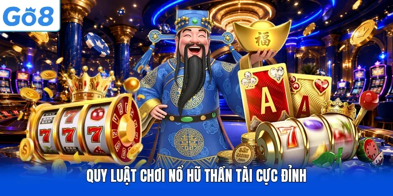 Quy luật chơi nổ hũ thần tài cực đỉnh